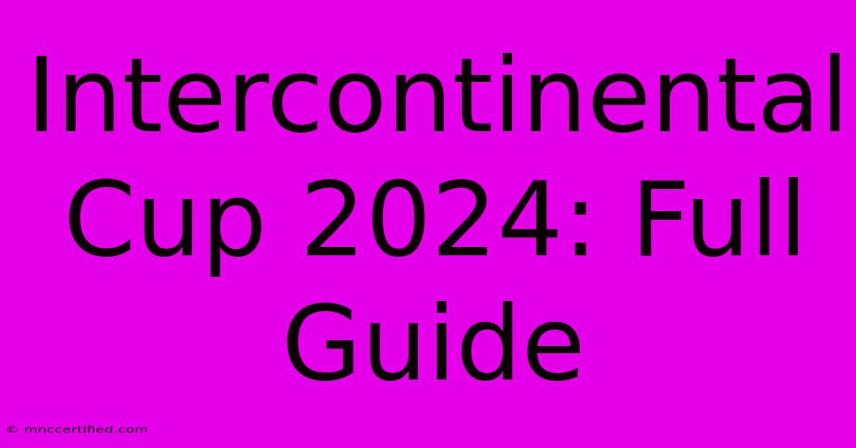 Intercontinental Cup 2024: Full Guide