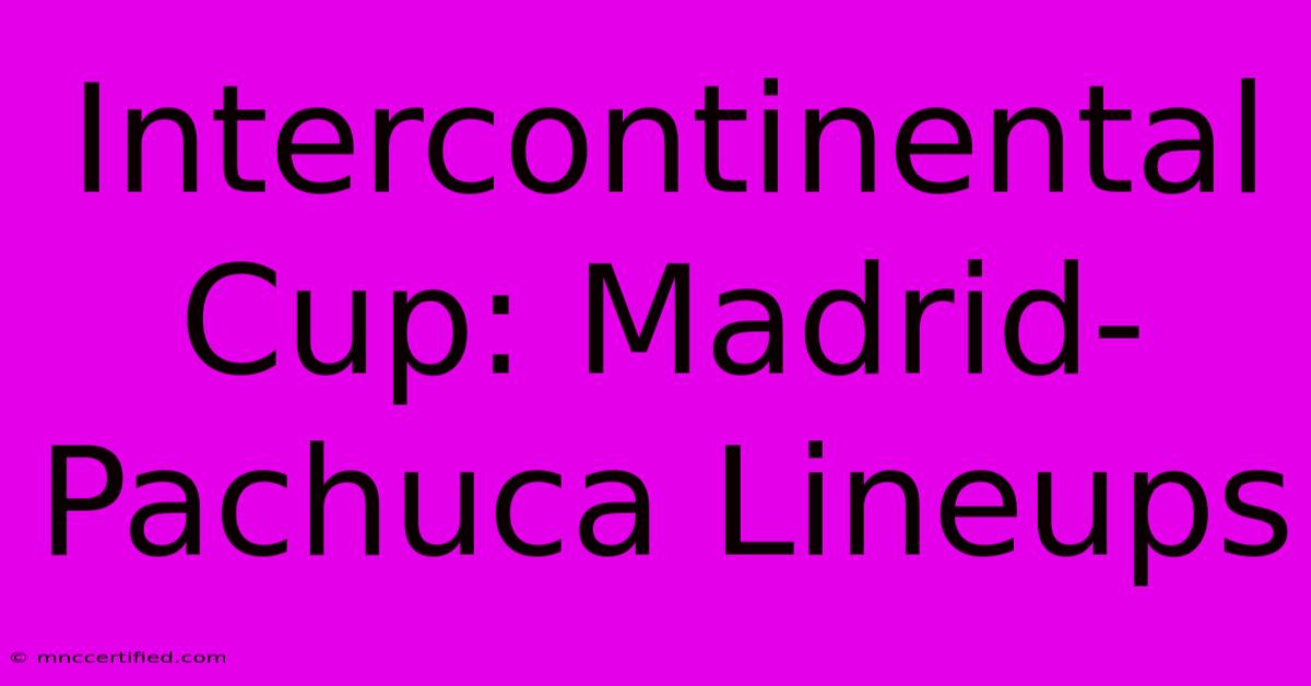 Intercontinental Cup: Madrid-Pachuca Lineups