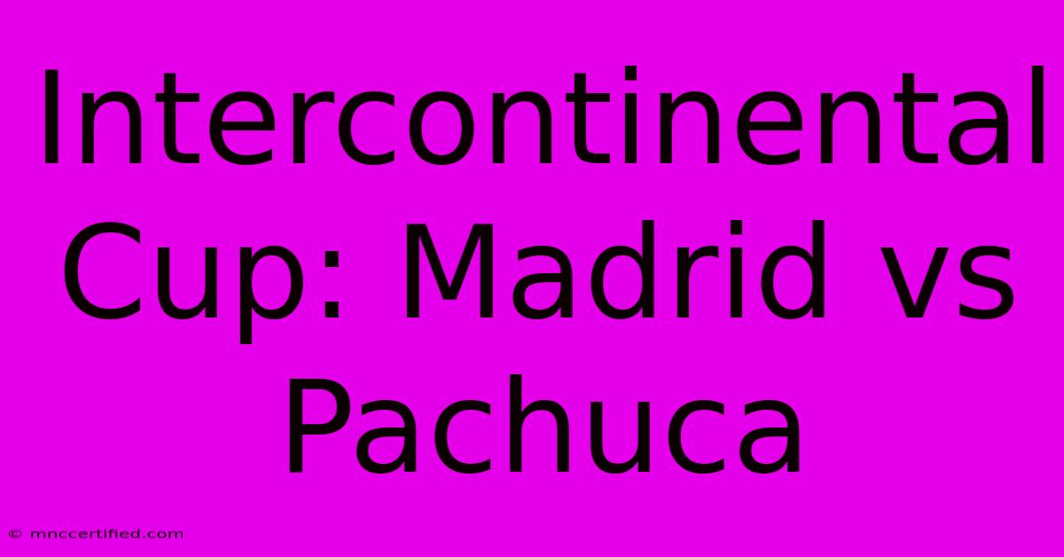 Intercontinental Cup: Madrid Vs Pachuca