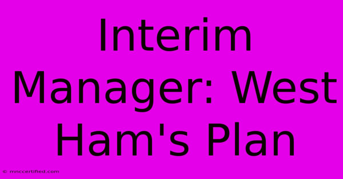 Interim Manager: West Ham's Plan