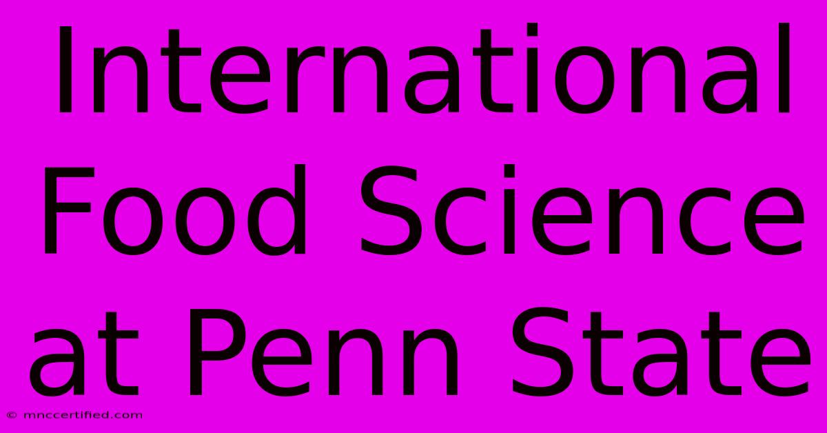 International Food Science At Penn State