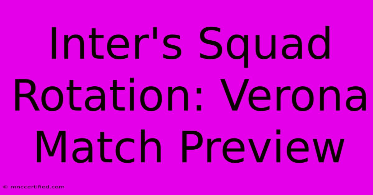 Inter's Squad Rotation: Verona Match Preview