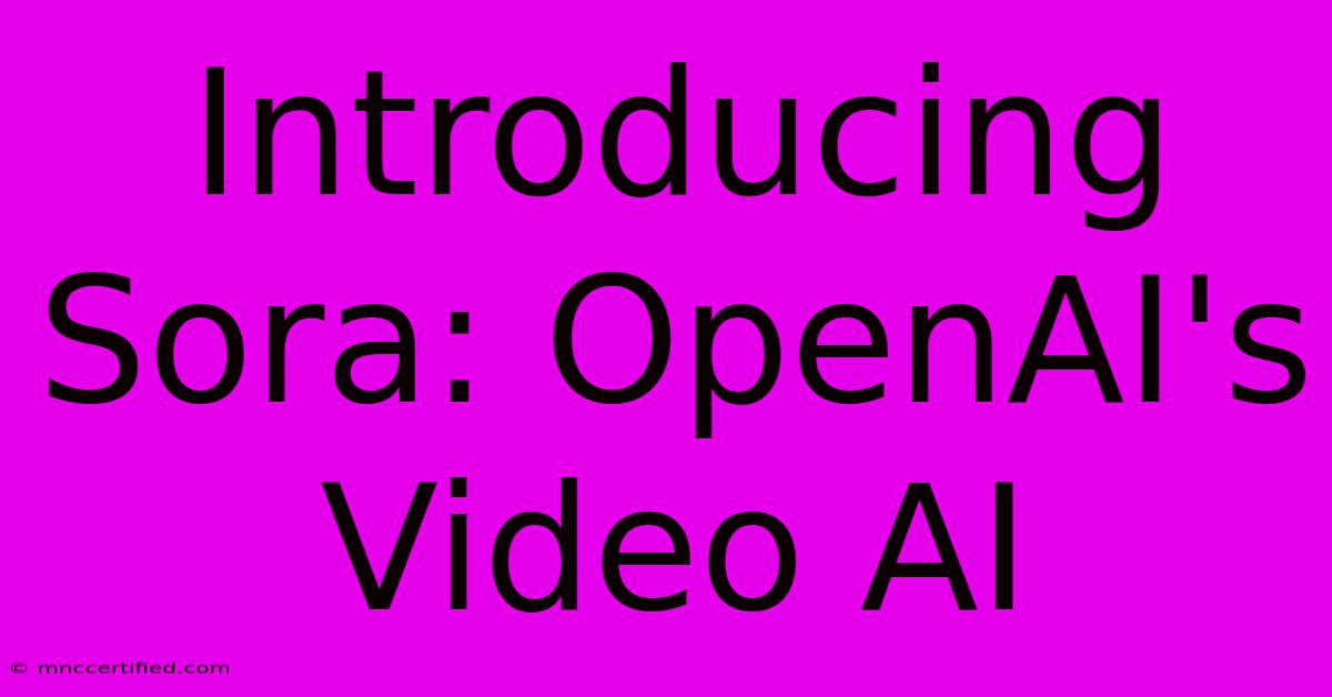 Introducing Sora: OpenAI's Video AI