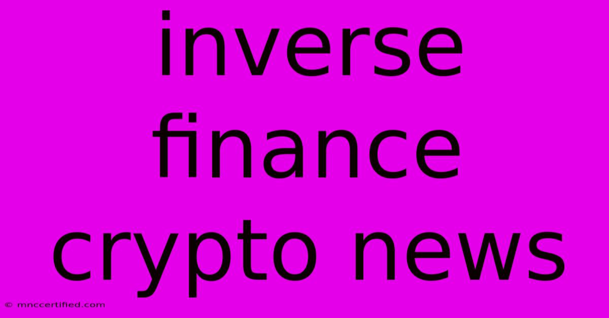 Inverse Finance Crypto News