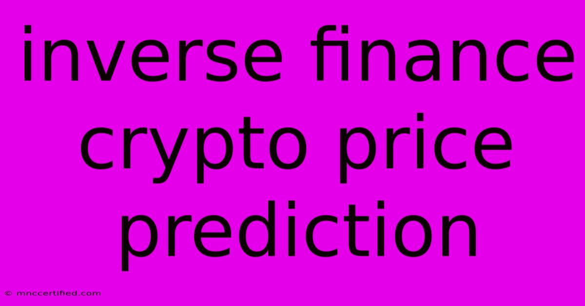 Inverse Finance Crypto Price Prediction