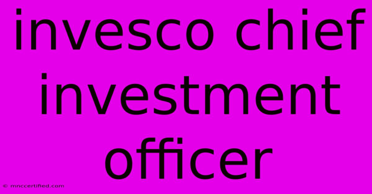 Invesco Chief Investment Officer