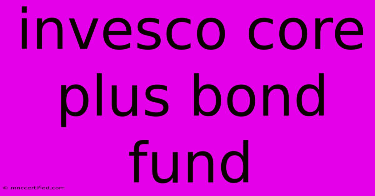 Invesco Core Plus Bond Fund