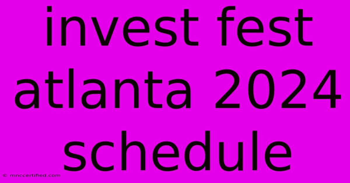 Invest Fest Atlanta 2024 Schedule