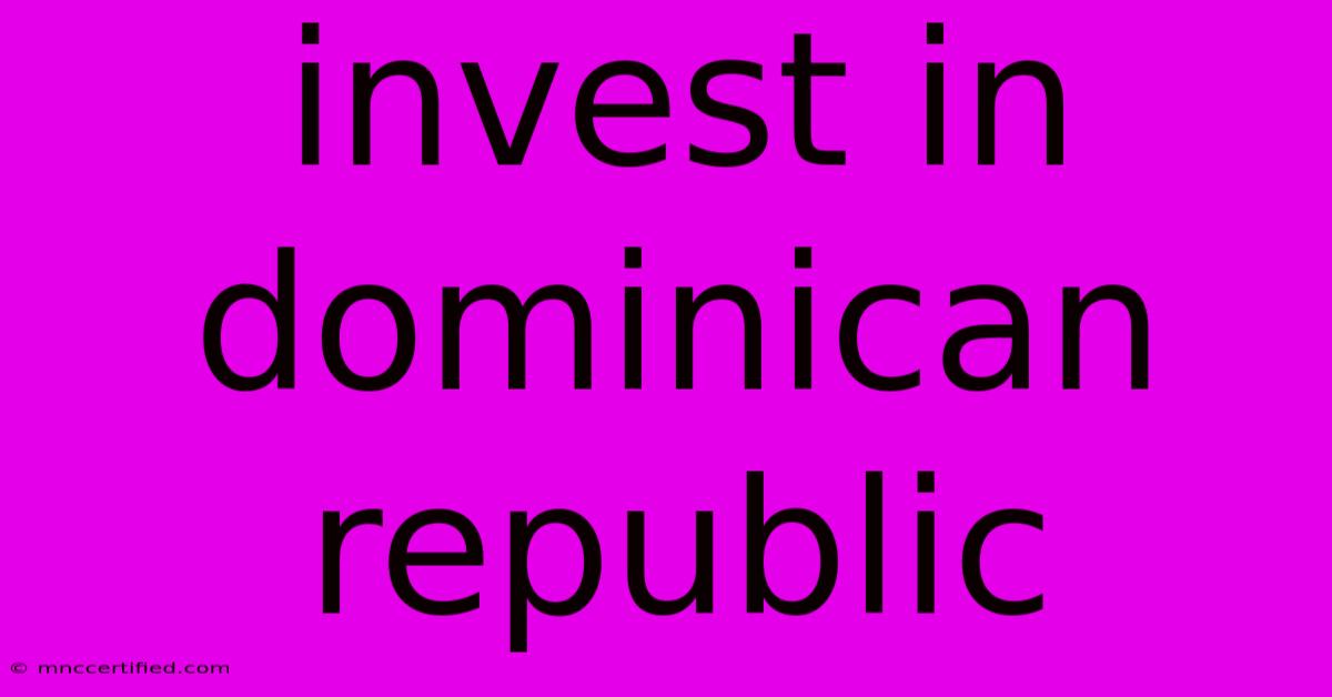 Invest In Dominican Republic