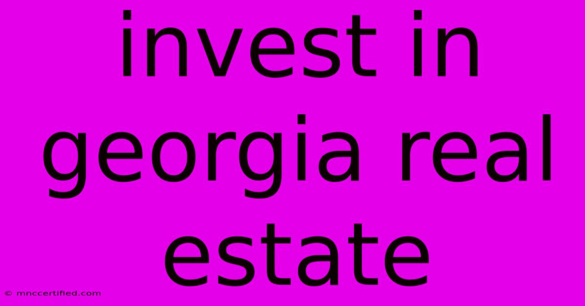 Invest In Georgia Real Estate