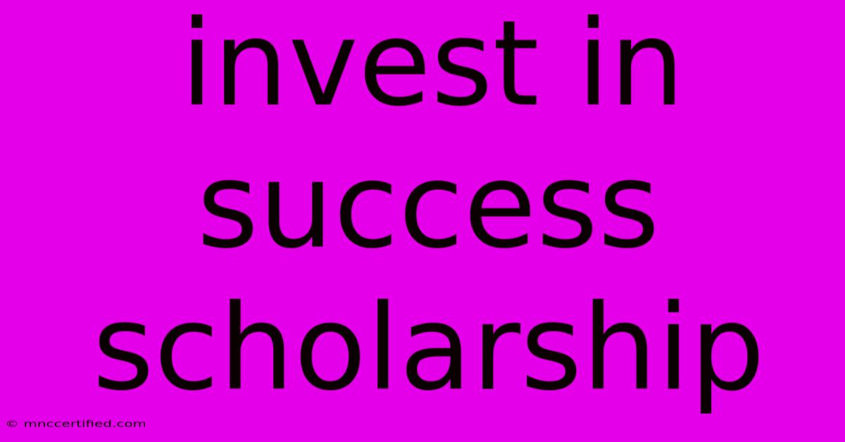 Invest In Success Scholarship