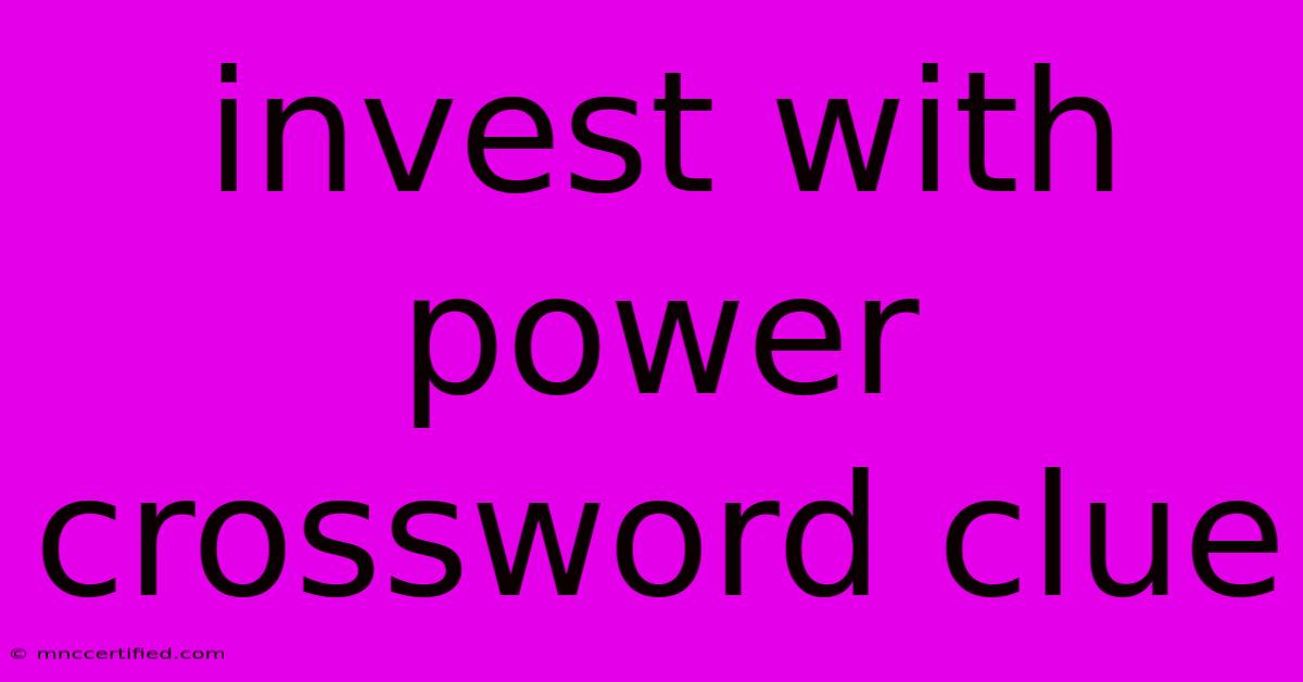 Invest With Power Crossword Clue