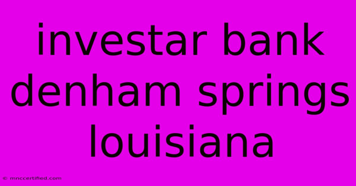 Investar Bank Denham Springs Louisiana