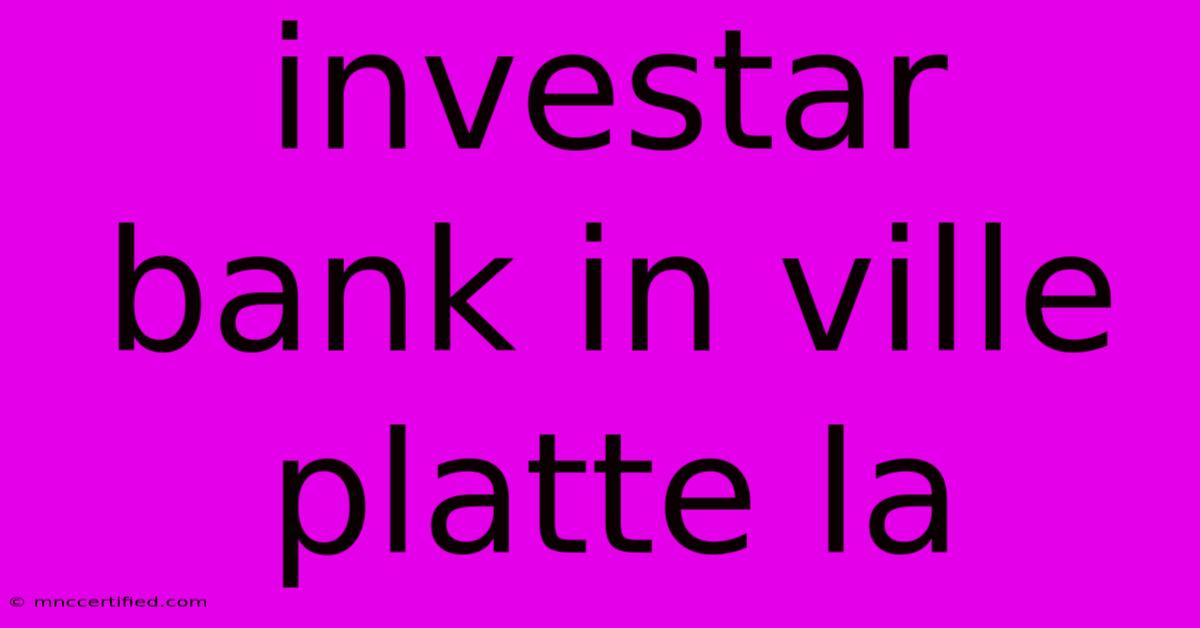 Investar Bank In Ville Platte La