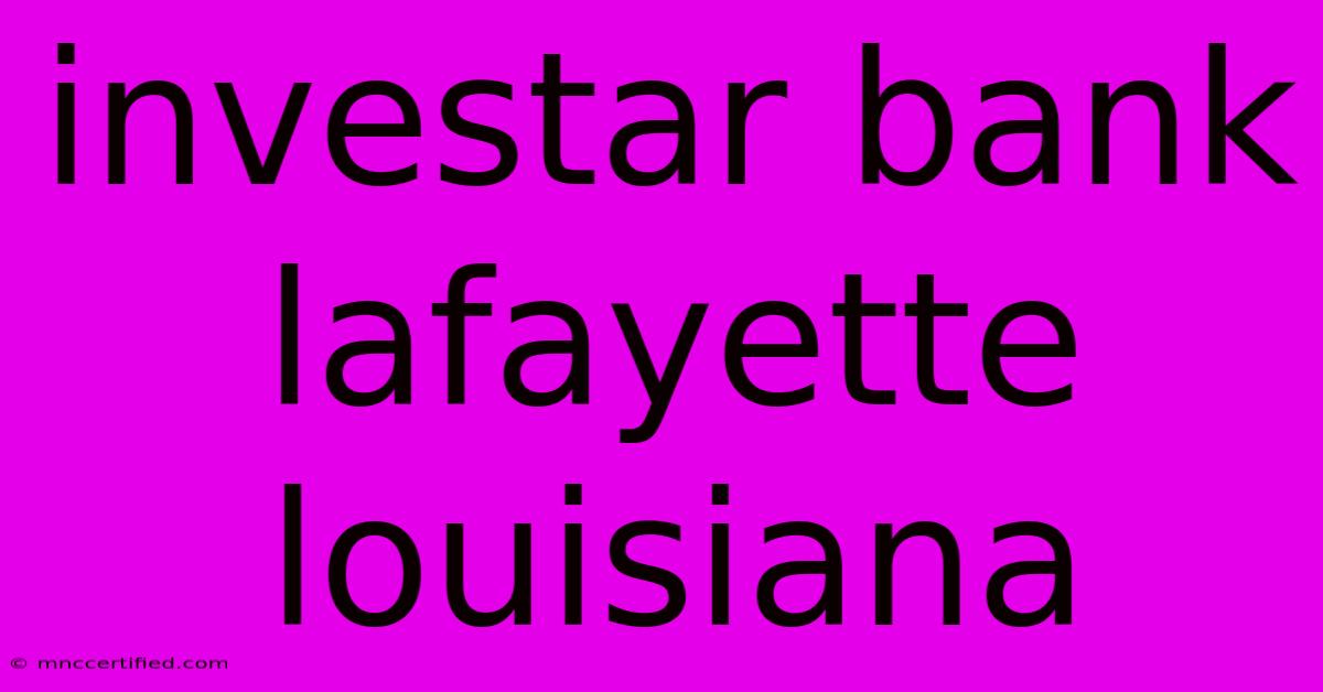 Investar Bank Lafayette Louisiana