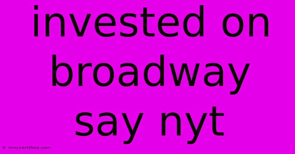 Invested On Broadway Say Nyt