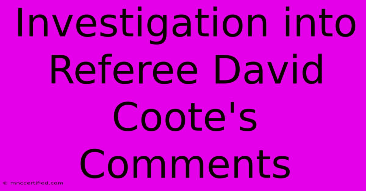 Investigation Into Referee David Coote's Comments