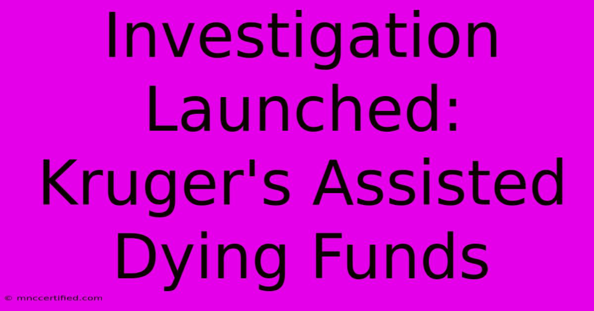 Investigation Launched: Kruger's Assisted Dying Funds