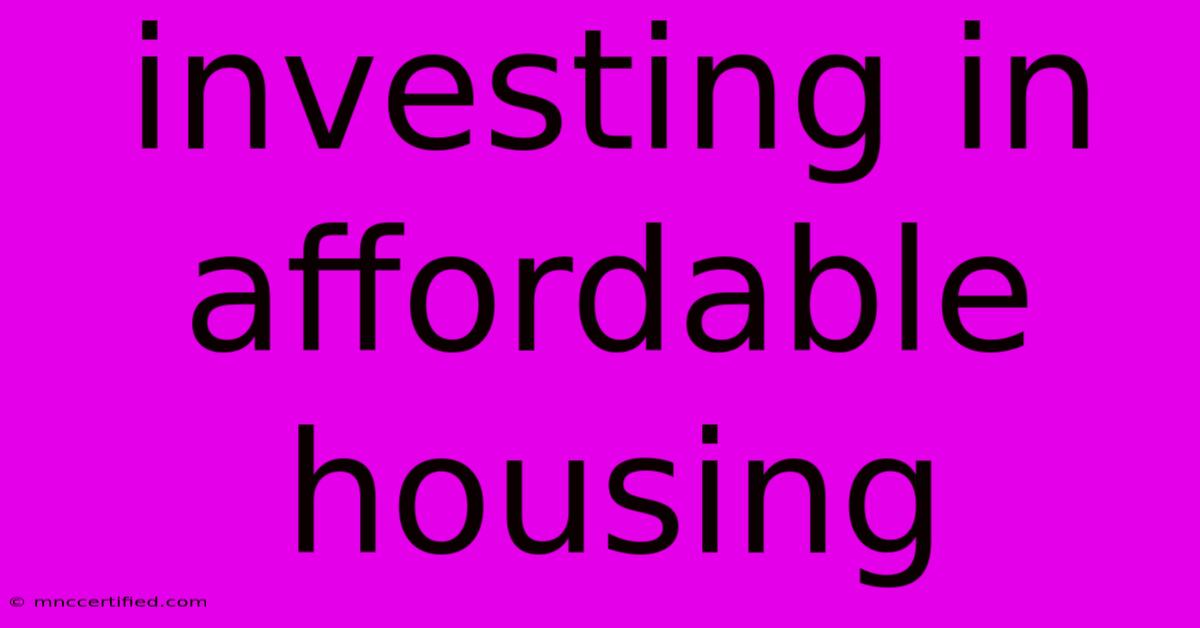 Investing In Affordable Housing