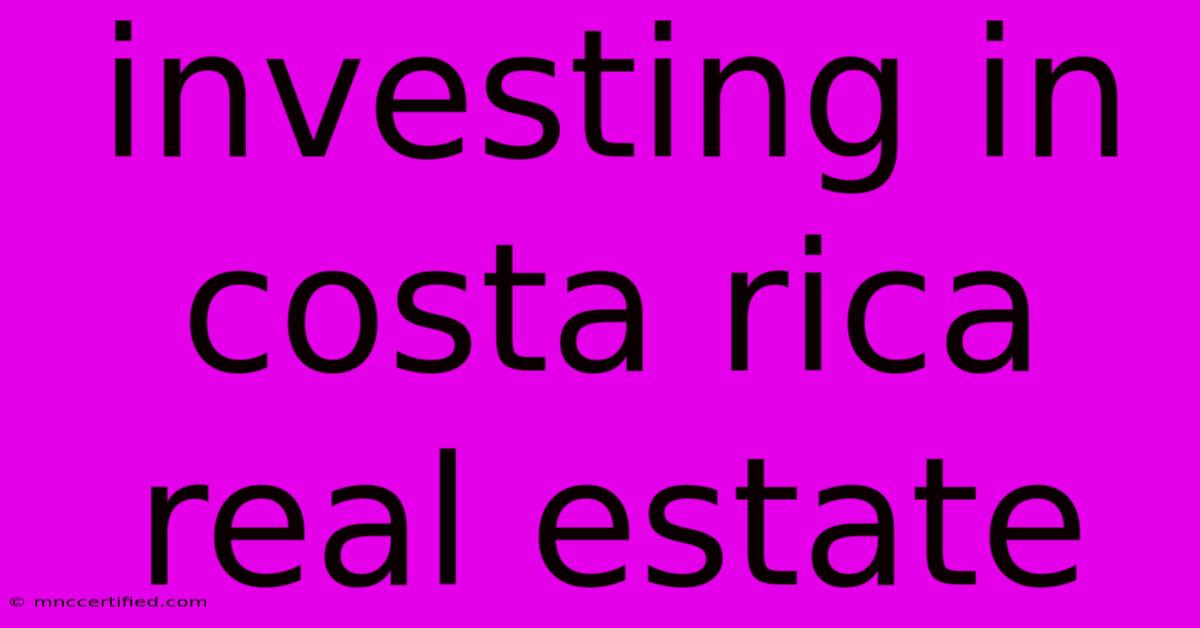 Investing In Costa Rica Real Estate