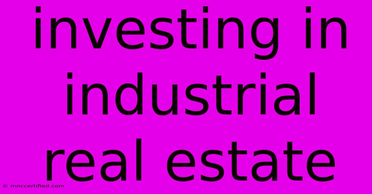 Investing In Industrial Real Estate