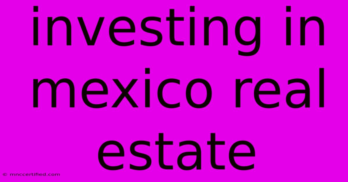 Investing In Mexico Real Estate