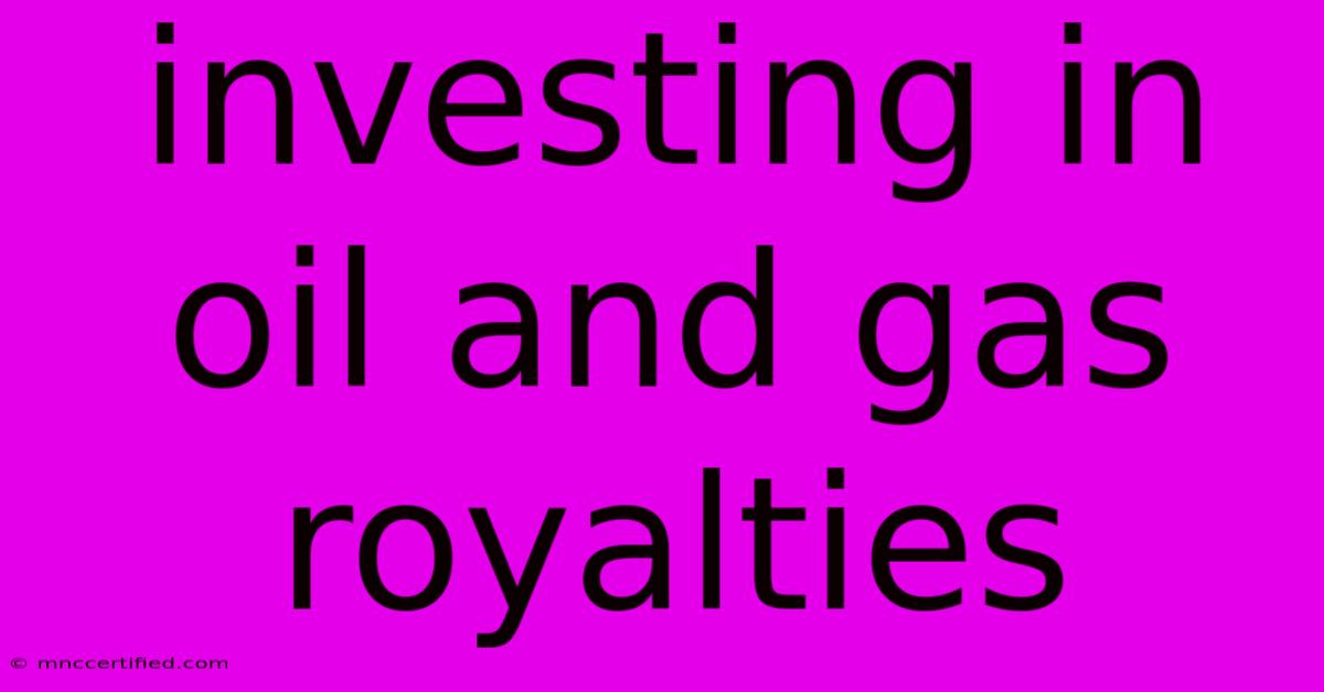 Investing In Oil And Gas Royalties