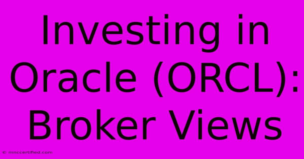 Investing In Oracle (ORCL): Broker Views