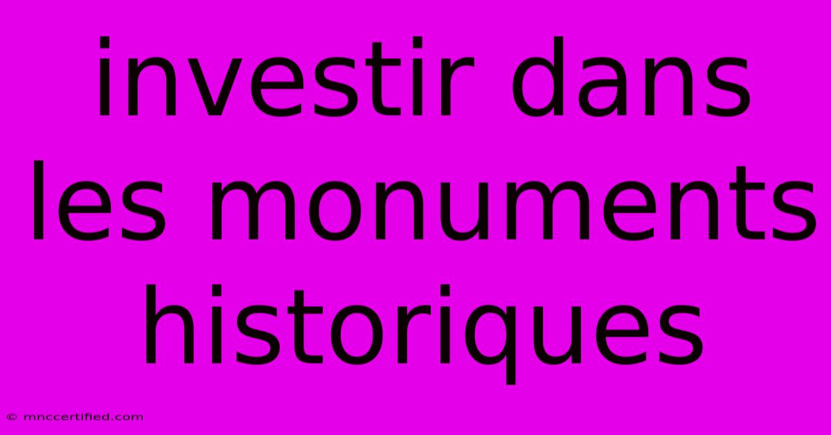 Investir Dans Les Monuments Historiques