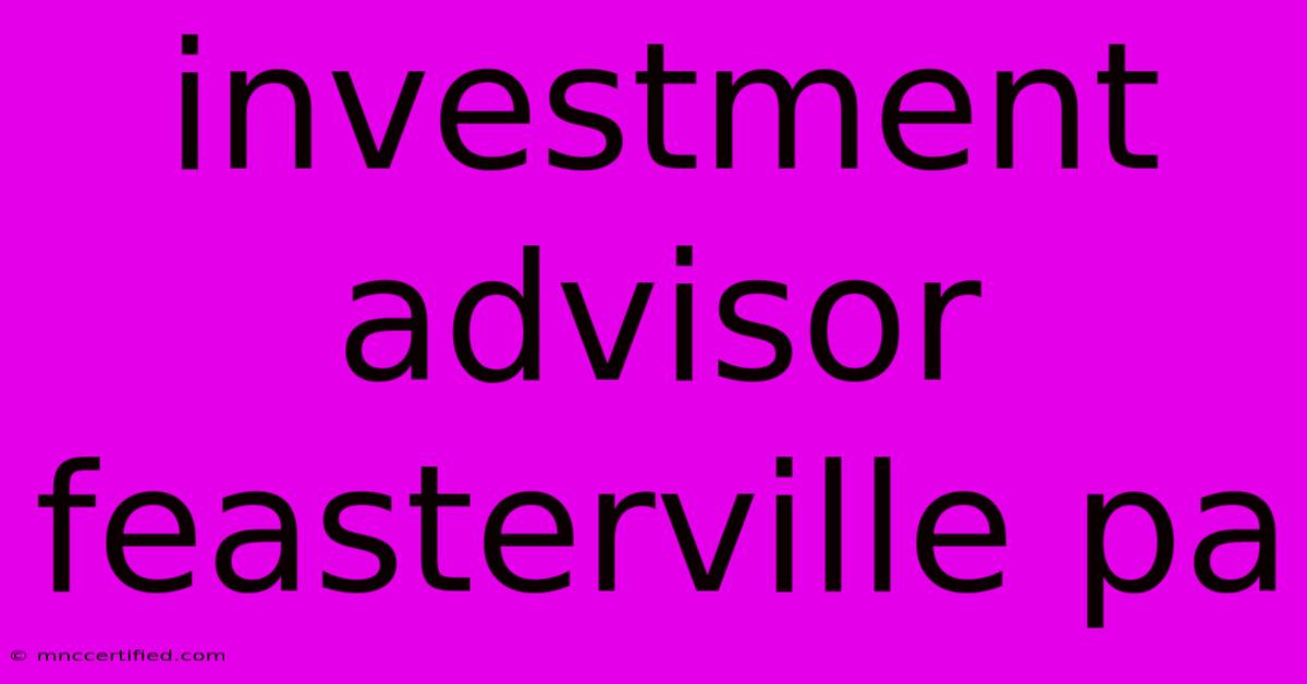 Investment Advisor Feasterville Pa