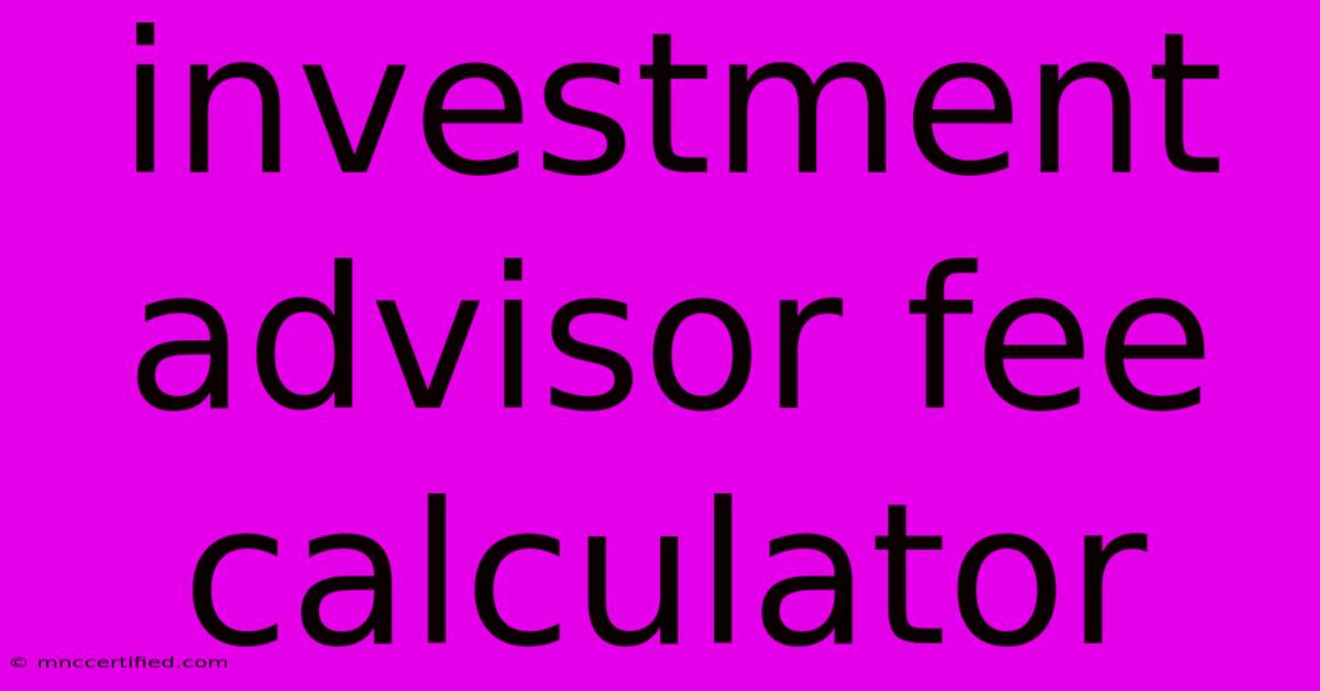 Investment Advisor Fee Calculator