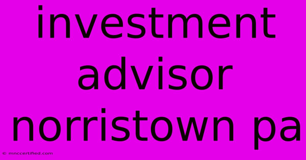 Investment Advisor Norristown Pa