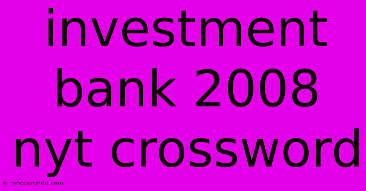 Investment Bank 2008 Nyt Crossword