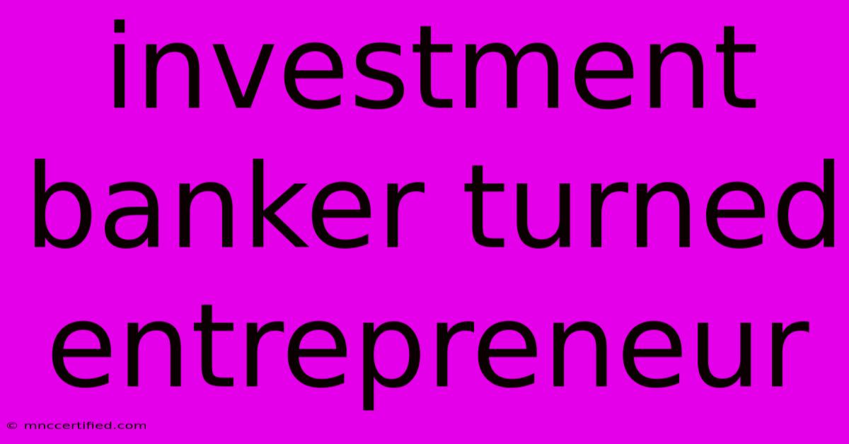 Investment Banker Turned Entrepreneur