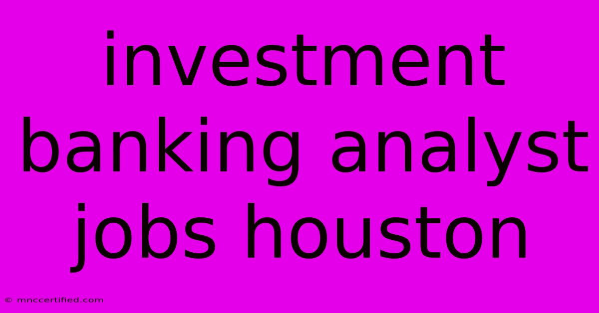 Investment Banking Analyst Jobs Houston