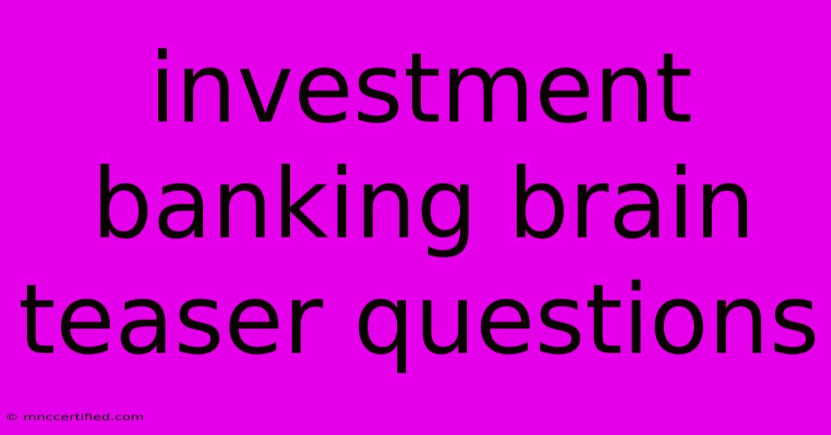 Investment Banking Brain Teaser Questions