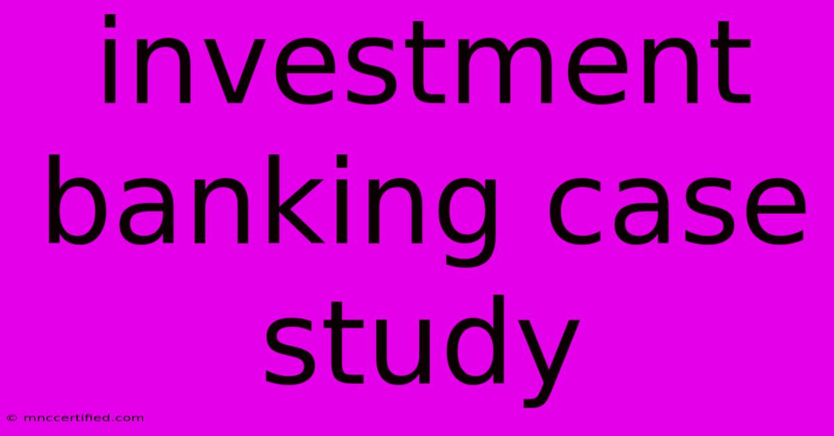 Investment Banking Case Study