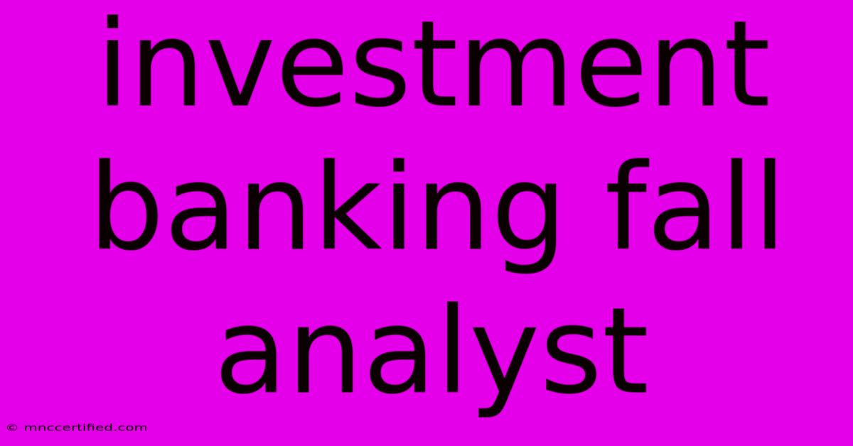 Investment Banking Fall Analyst