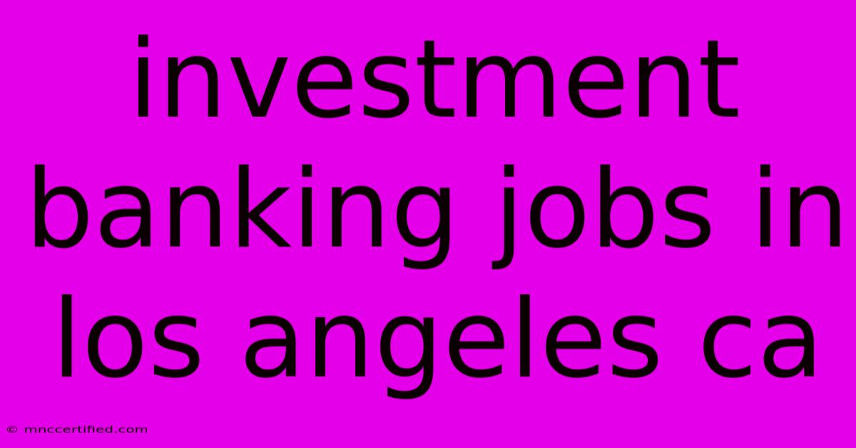 Investment Banking Jobs In Los Angeles Ca