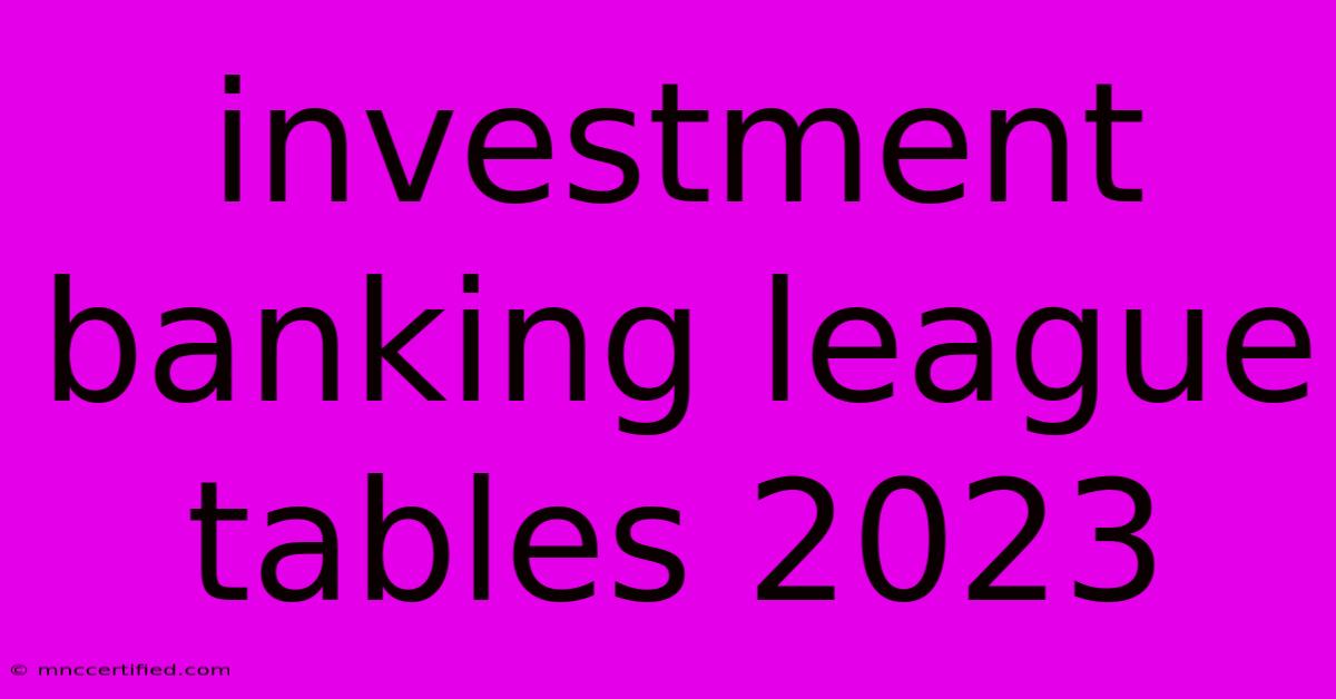 Investment Banking League Tables 2023