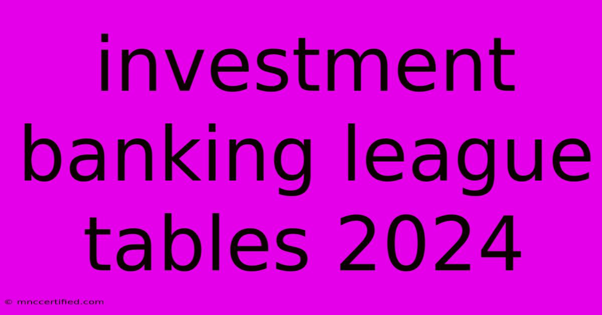 Investment Banking League Tables 2024