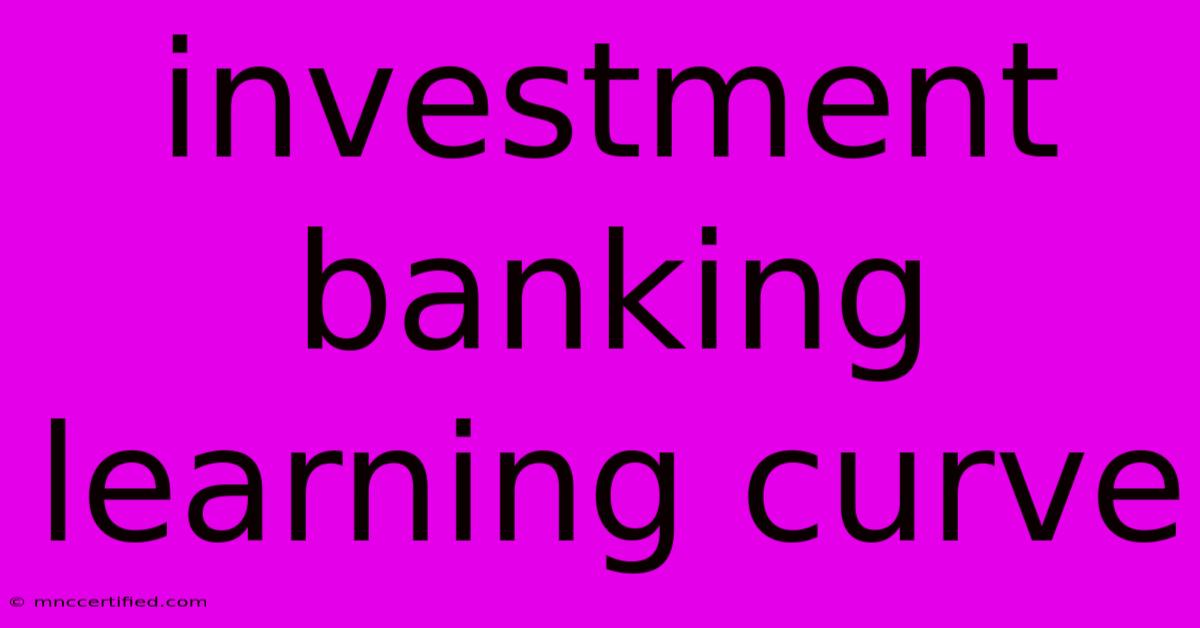 Investment Banking Learning Curve