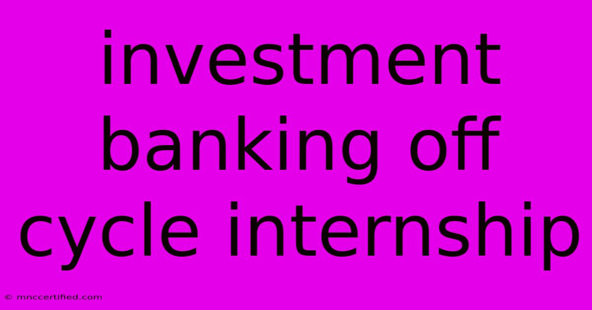 Investment Banking Off Cycle Internship