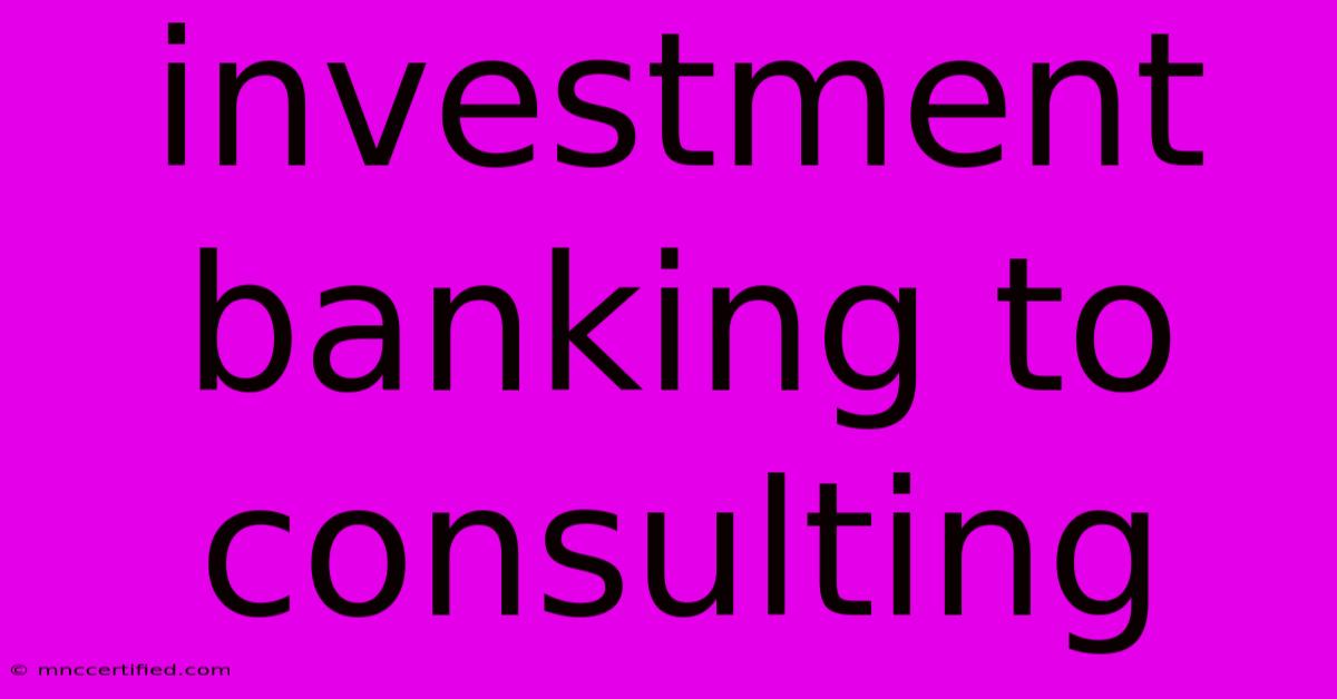 Investment Banking To Consulting