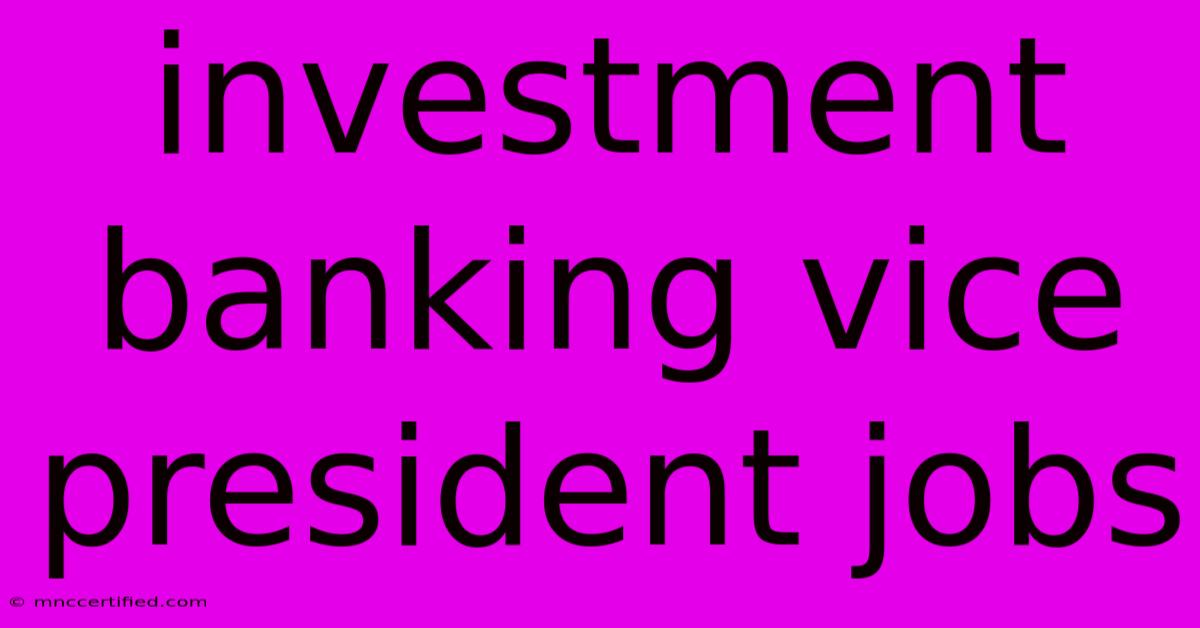 Investment Banking Vice President Jobs