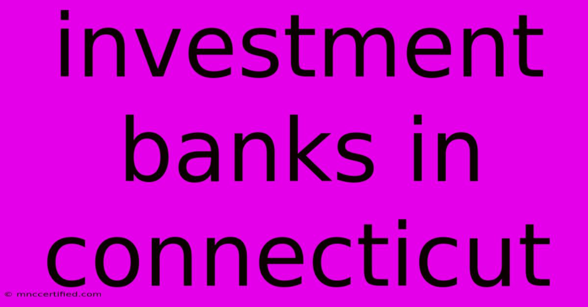 Investment Banks In Connecticut