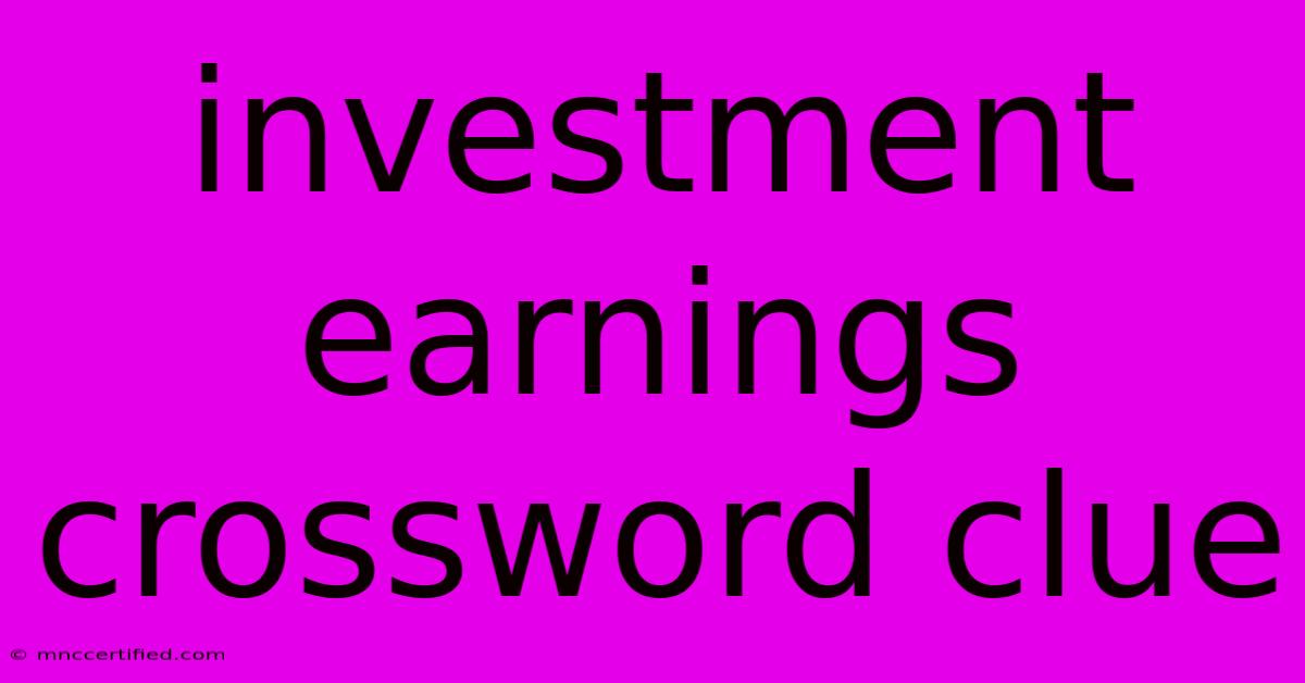 Investment Earnings Crossword Clue