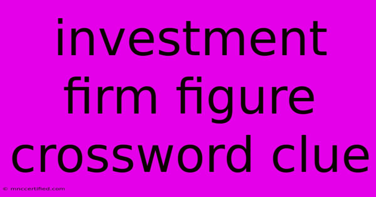 Investment Firm Figure Crossword Clue