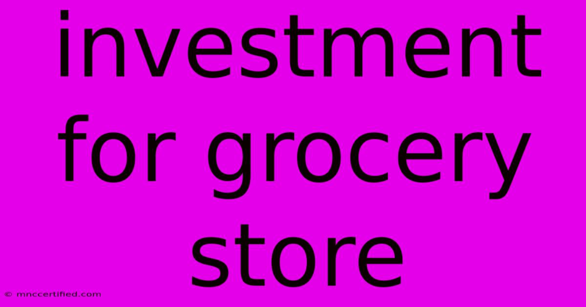 Investment For Grocery Store