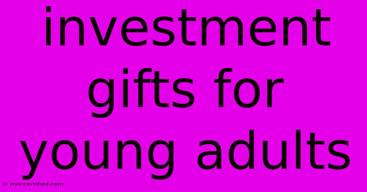 Investment Gifts For Young Adults